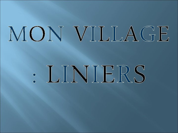 MON VILLAGE : LINIERS 