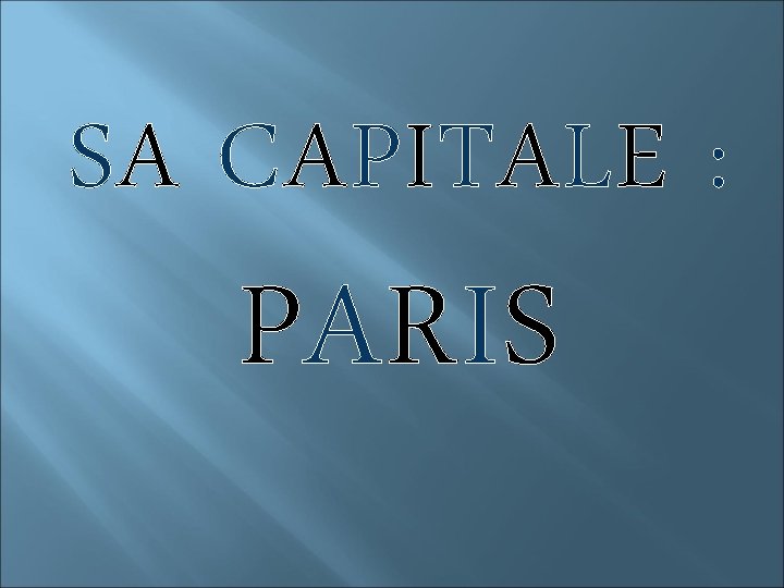 SA CAPITALE : PARIS 