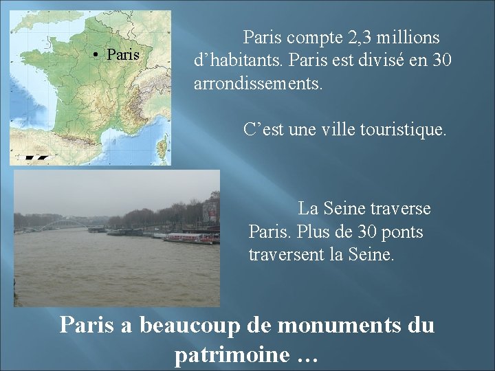  • Paris compte 2, 3 millions d’habitants. Paris est divisé en 30 arrondissements.