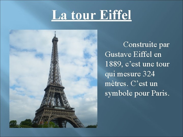 La tour Eiffel Construite par Gustave Eiffel en 1889, c’est une tour qui mesure