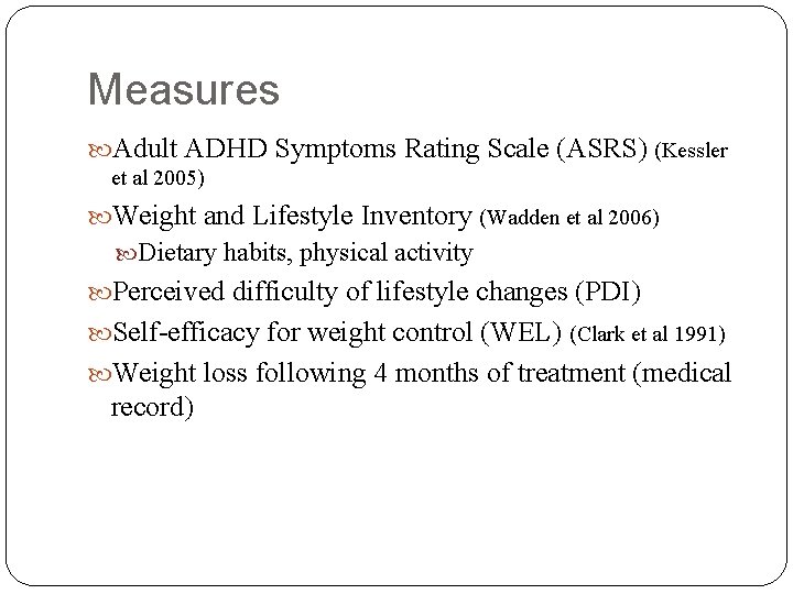 Measures Adult ADHD Symptoms Rating Scale (ASRS) (Kessler et al 2005) Weight and Lifestyle