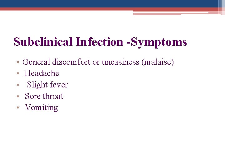 Subclinical Infection -Symptoms • • • General discomfort or uneasiness (malaise) Headache Slight fever