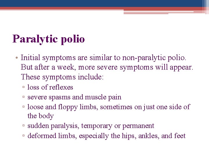 Paralytic polio • Initial symptoms are similar to non-paralytic polio. But after a week,