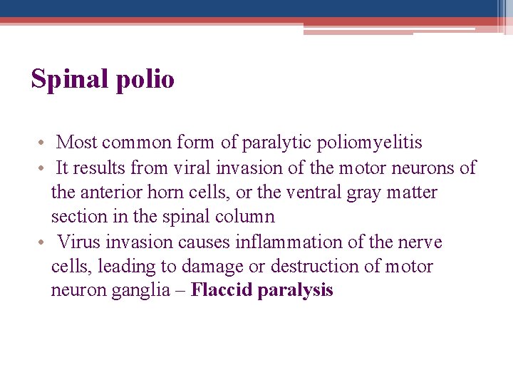 Spinal polio • Most common form of paralytic poliomyelitis • It results from viral