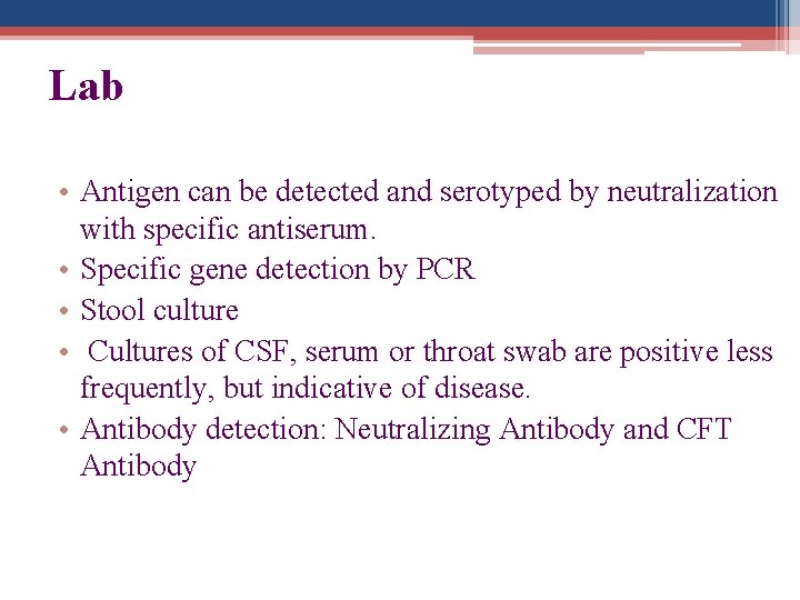 Lab • Antigen can be detected and serotyped by neutralization with specific antiserum. •