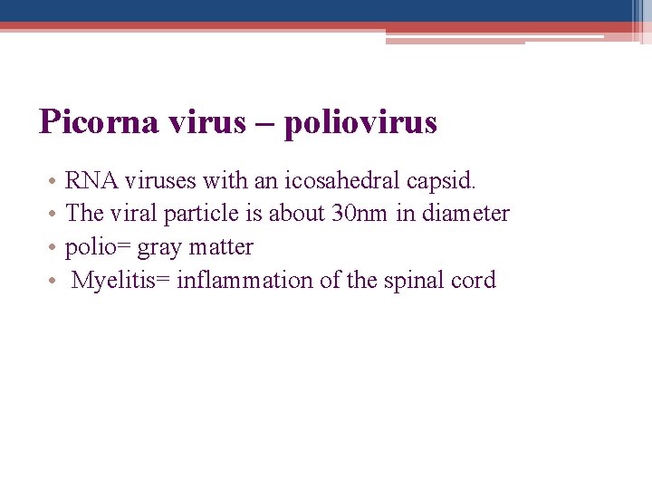 Picorna virus – poliovirus • • RNA viruses with an icosahedral capsid. The viral