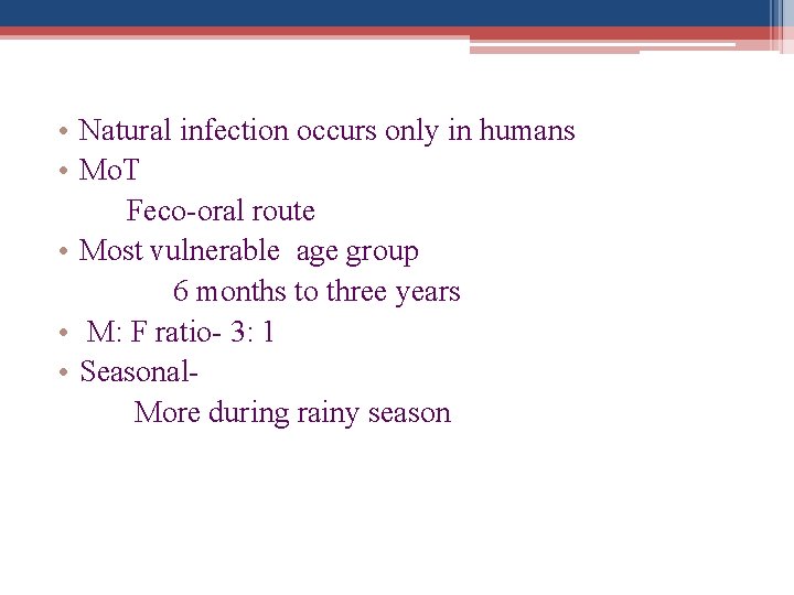  • Natural infection occurs only in humans • Mo. T Feco-oral route •