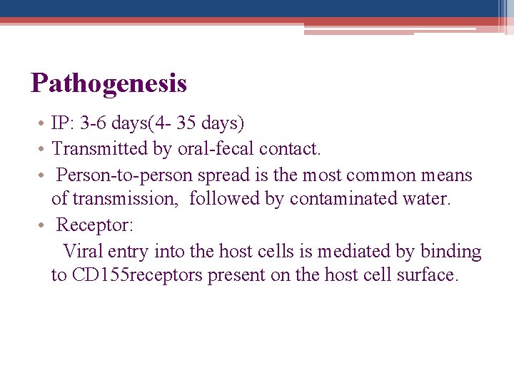 Pathogenesis • IP: 3 -6 days(4 - 35 days) • Transmitted by oral-fecal contact.