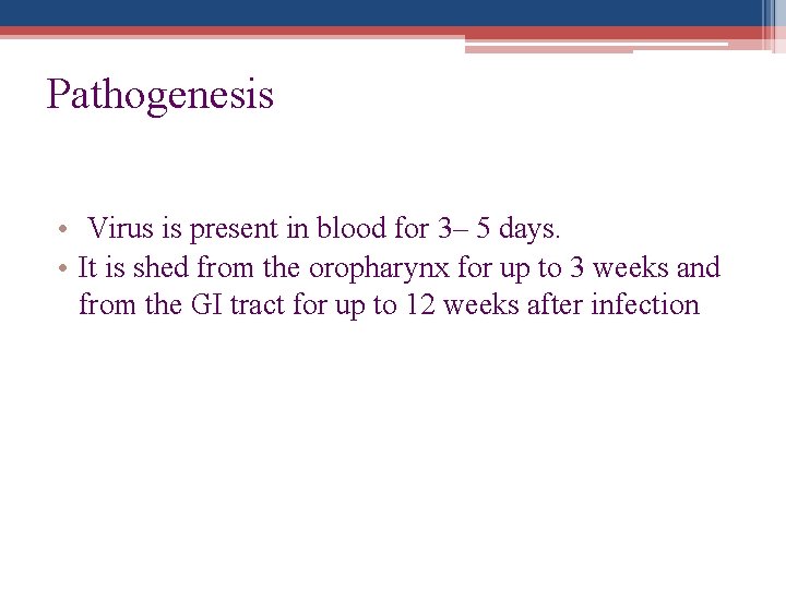 Pathogenesis • Virus is present in blood for 3– 5 days. • It is