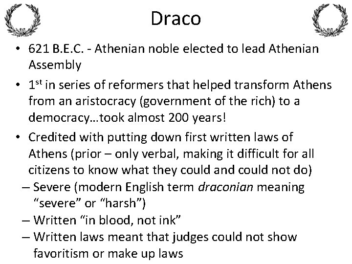 Draco • 621 B. E. C. - Athenian noble elected to lead Athenian Assembly