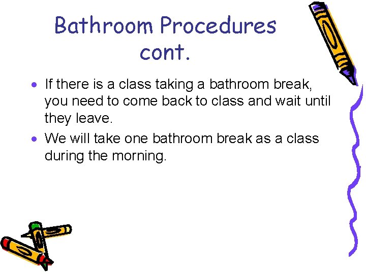 Bathroom Procedures cont. · If there is a class taking a bathroom break, you
