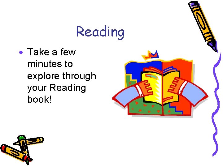Reading · Take a few minutes to explore through your Reading book! 