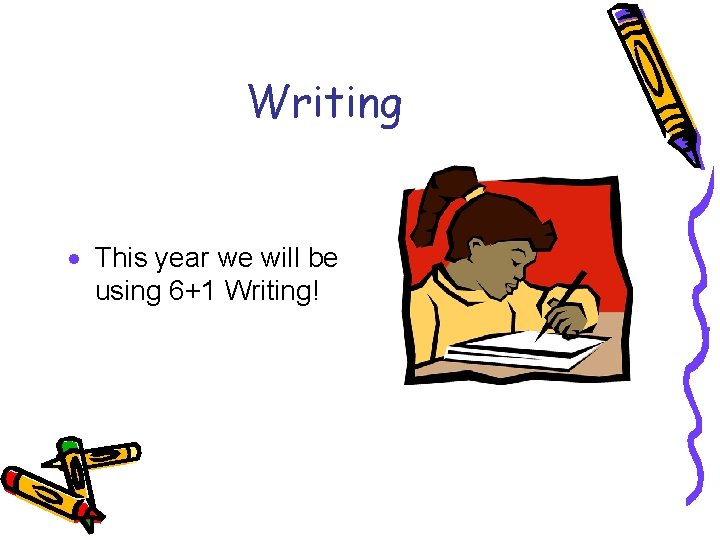 Writing · This year we will be using 6+1 Writing! 