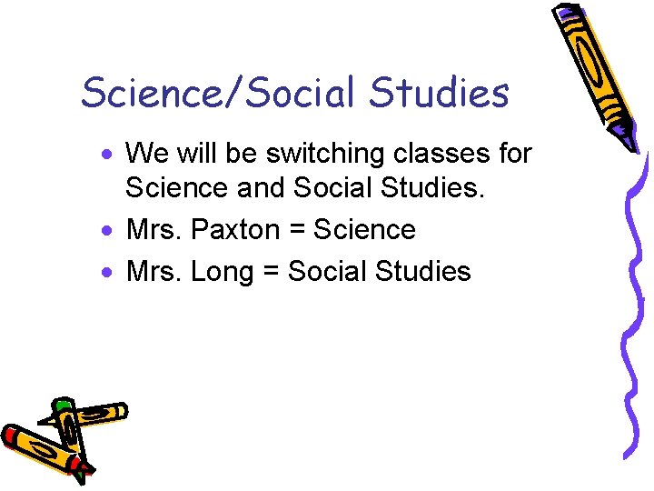 Science/Social Studies · We will be switching classes for Science and Social Studies. ·