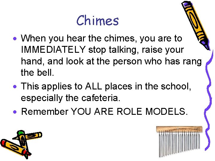 Chimes · When you hear the chimes, you are to IMMEDIATELY stop talking, raise
