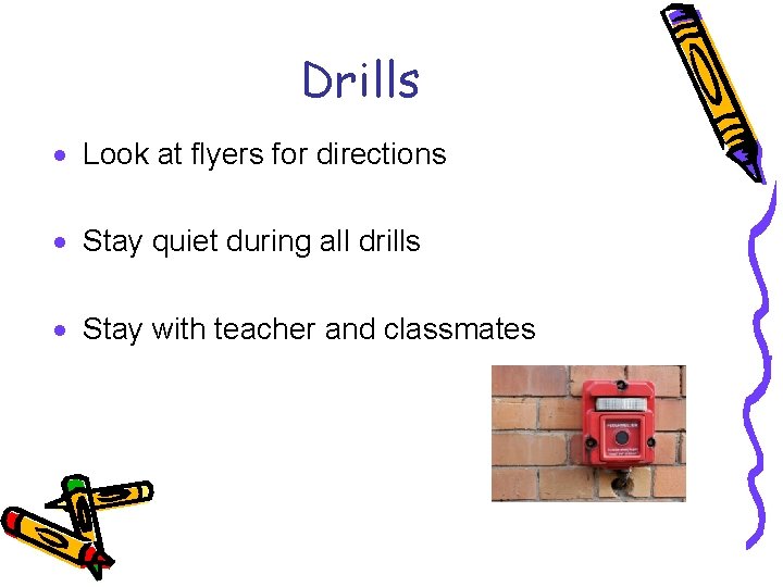 Drills · Look at flyers for directions · Stay quiet during all drills ·
