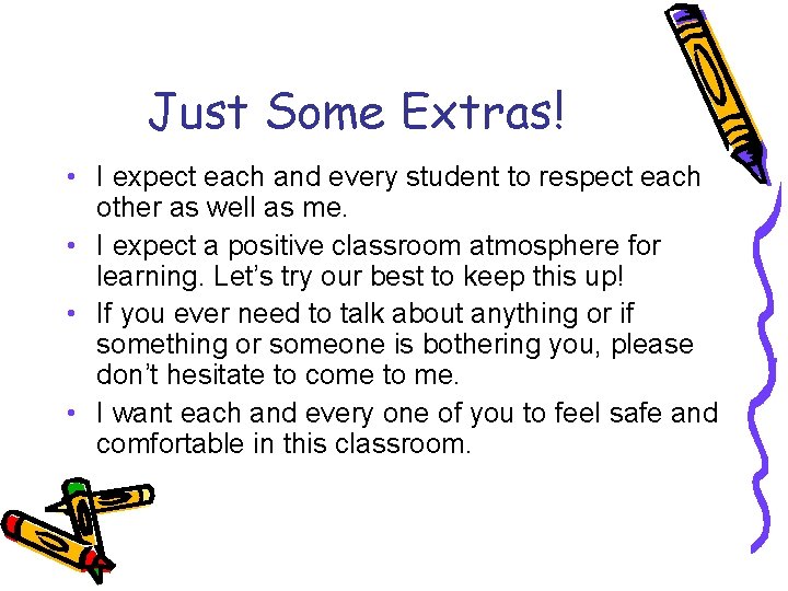 Just Some Extras! • I expect each and every student to respect each other