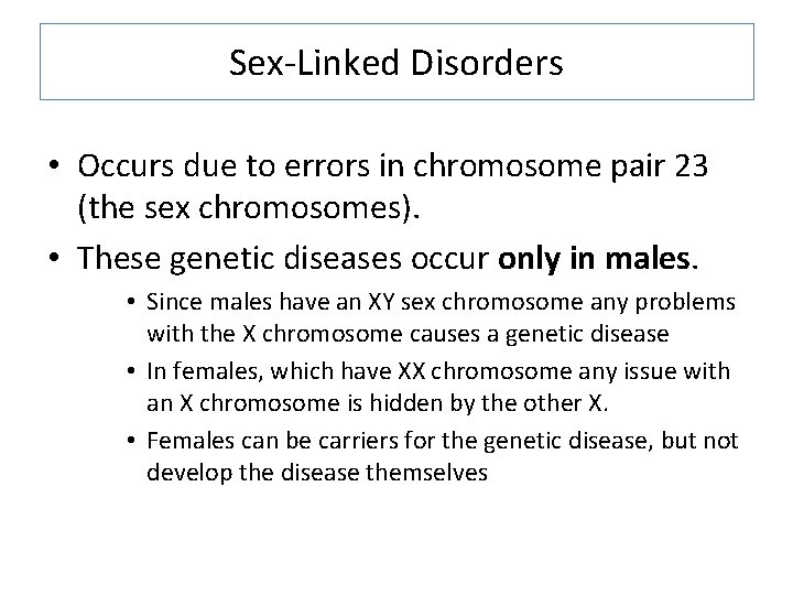 Sex-Linked Disorders • Occurs due to errors in chromosome pair 23 (the sex chromosomes).