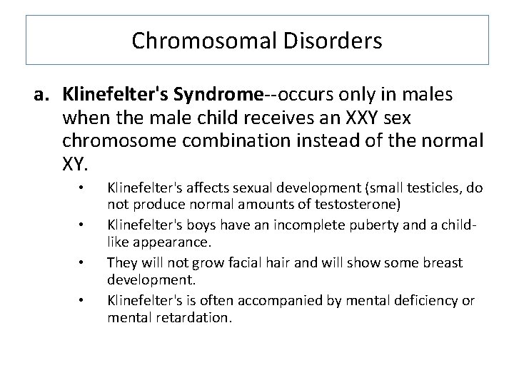 Chromosomal Disorders a. Klinefelter's Syndrome--occurs only in males when the male child receives an