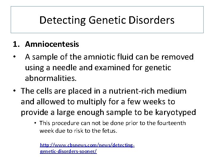 Detecting Genetic Disorders 1. Amniocentesis • A sample of the amniotic fluid can be