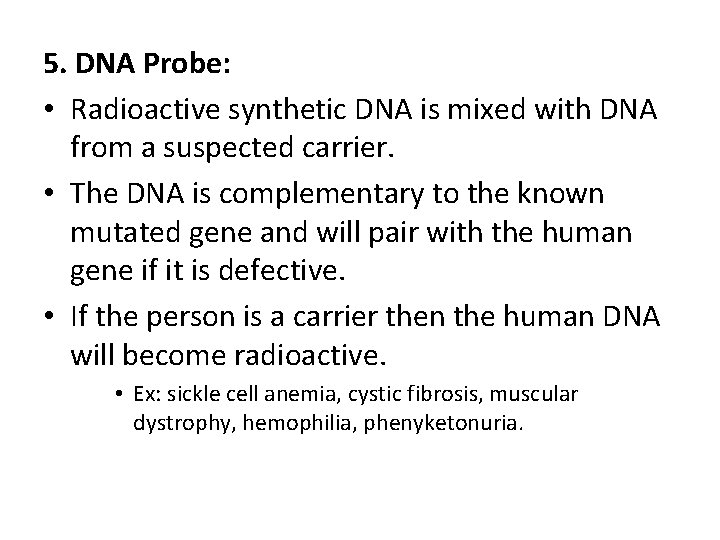 5. DNA Probe: • Radioactive synthetic DNA is mixed with DNA from a suspected