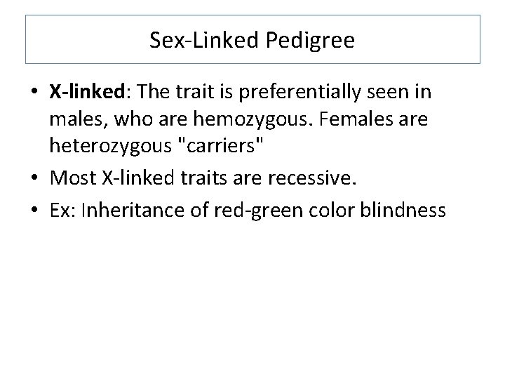 Sex-Linked Pedigree • X-linked: The trait is preferentially seen in males, who are hemozygous.