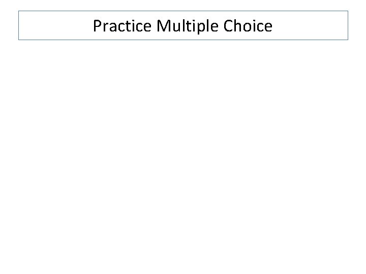 Practice Multiple Choice 