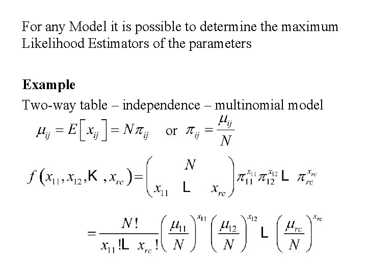 For any Model it is possible to determine the maximum Likelihood Estimators of the