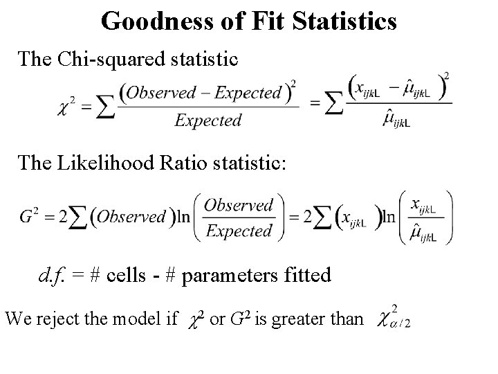 Goodness of Fit Statistics The Chi-squared statistic The Likelihood Ratio statistic: d. f. =