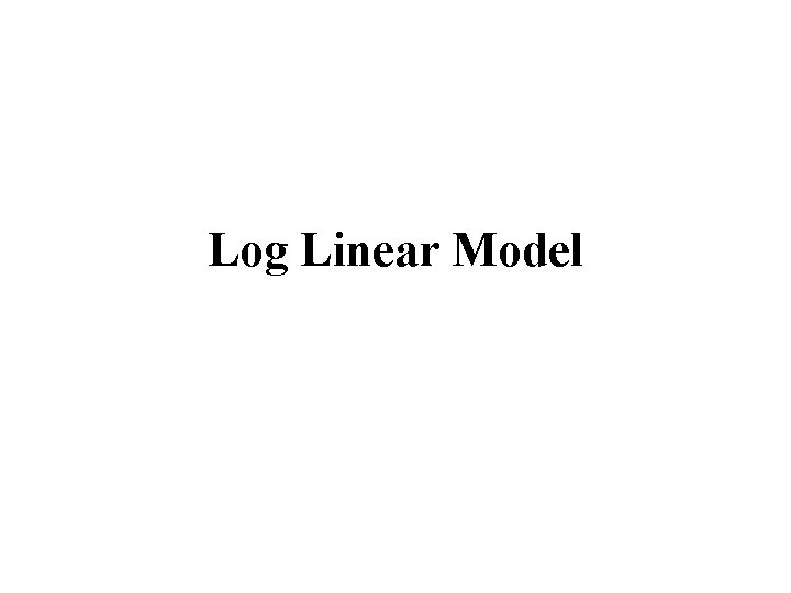 Log Linear Model 