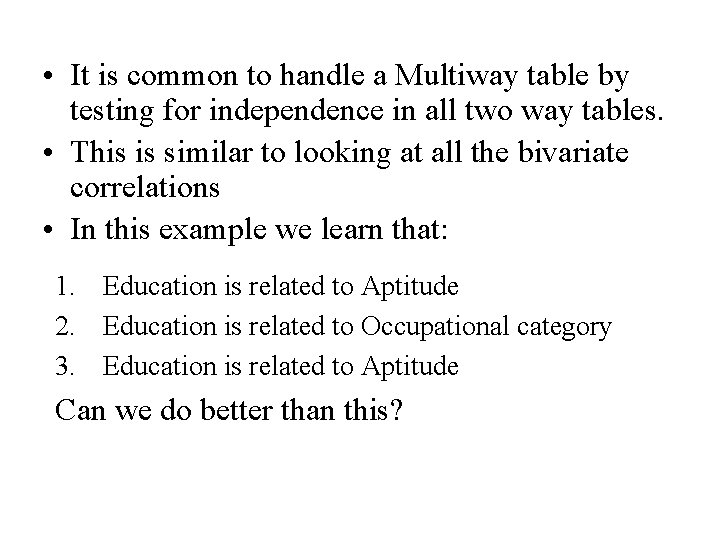  • It is common to handle a Multiway table by testing for independence