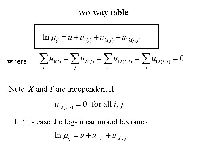 Two-way table where Note: X and Y are independent if In this case the