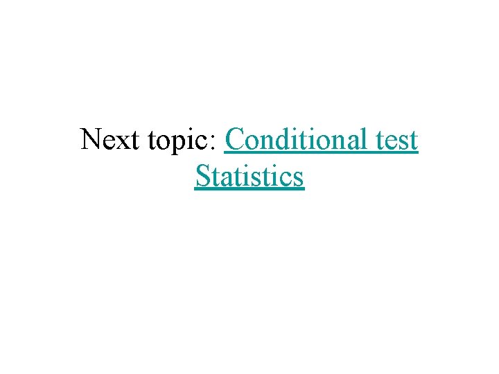 Next topic: Conditional test Statistics 