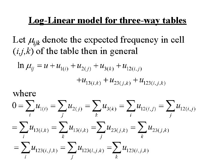 Log-Linear model for three-way tables Let mijk denote the expected frequency in cell (i,