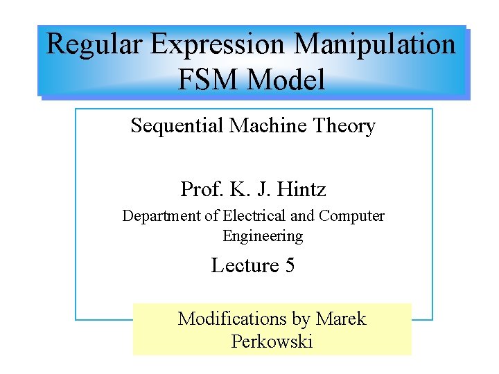 Regular Expression Manipulation FSM Model Sequential Machine Theory Prof. K. J. Hintz Department of
