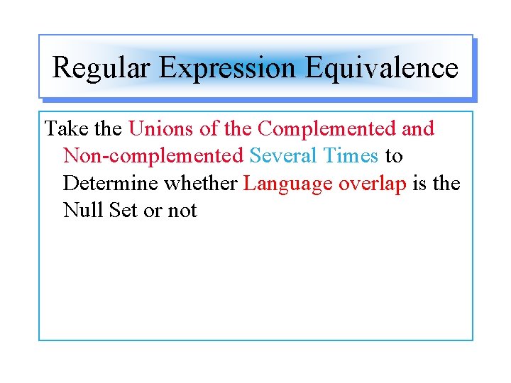 Regular Expression Equivalence Take the Unions of the Complemented and Non-complemented Several Times to