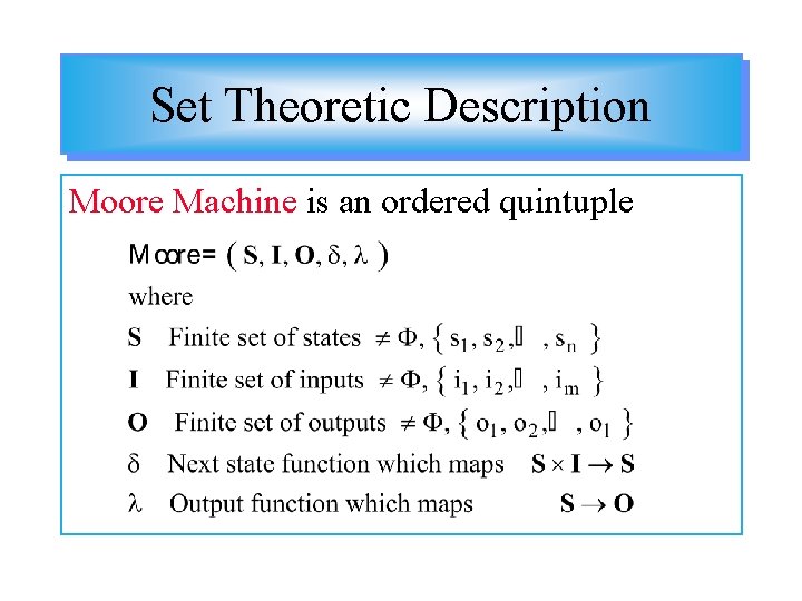 Set Theoretic Description Moore Machine is an ordered quintuple 