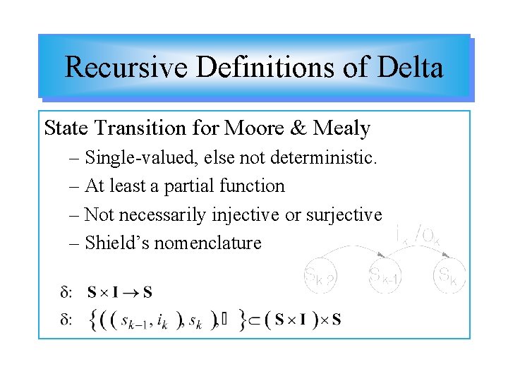 Recursive Definitions of Delta State Transition for Moore & Mealy – Single-valued, else not