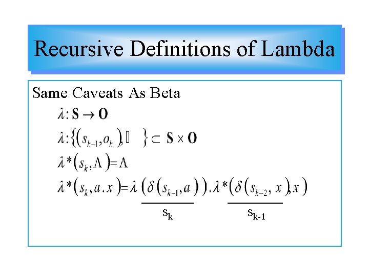 Recursive Definitions of Lambda Same Caveats As Beta sk sk-1 