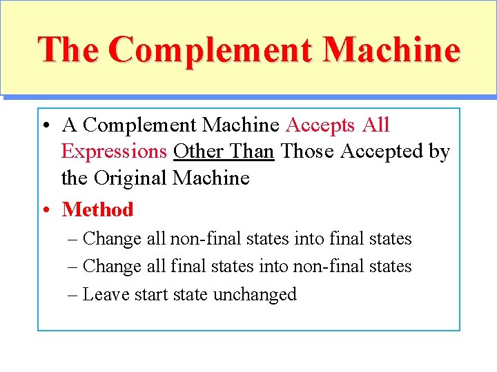 The Complement Machine • A Complement Machine Accepts All Expressions Other Than Those Accepted