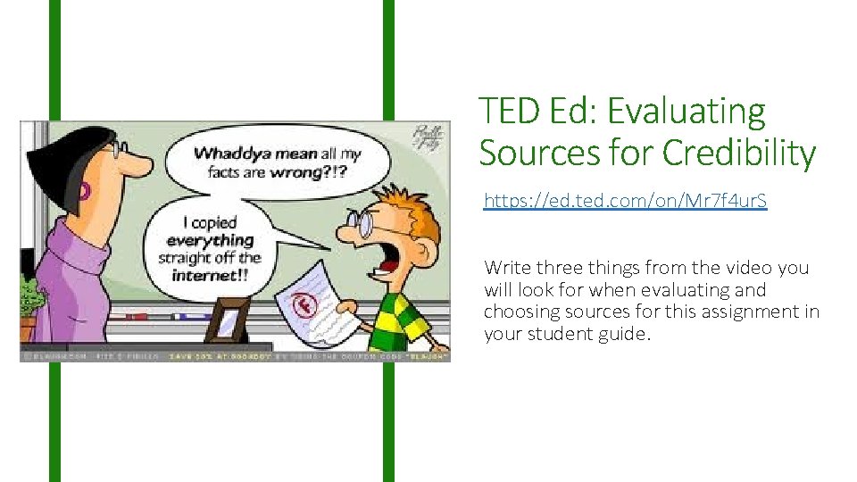 TED Ed: Evaluating Sources for Credibility https: //ed. ted. com/on/Mr 7 f 4 ur.
