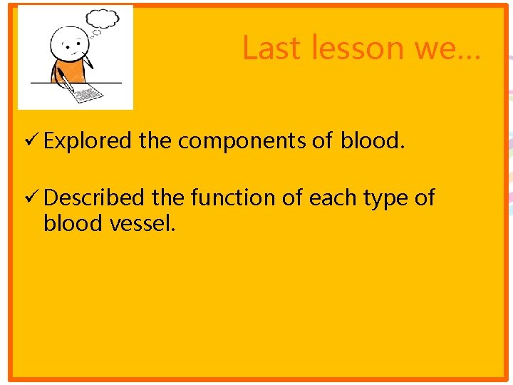 Last lesson we… ü Explored the components of blood. ü Described the function of