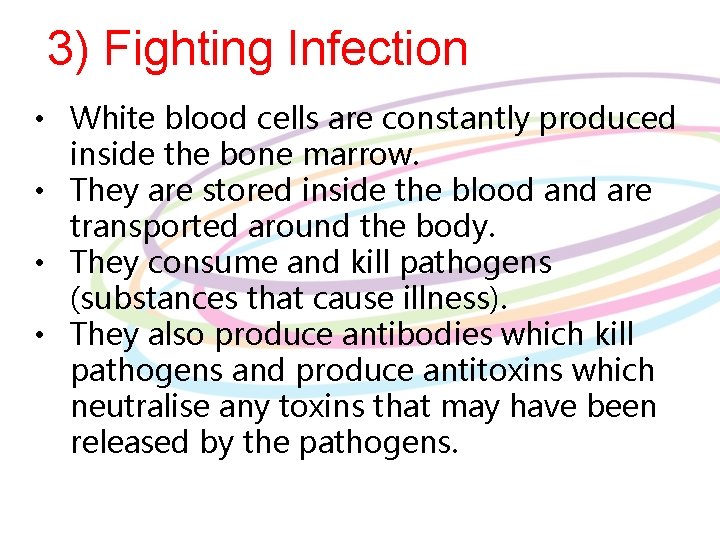 3) Fighting Infection • White blood cells are constantly produced inside the bone marrow.