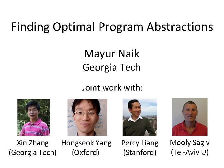 Finding Optimal Program Abstractions Mayur Naik Georgia Tech Joint work with: Xin Zhang Hongseok