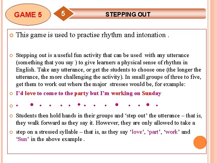 5 GAME 5 STEPPING OUT This game is used to practise rhythm and intonation.