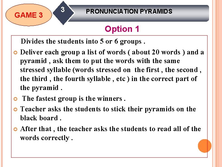 GAME 3 3 PRONUNCIATION PYRAMIDS Option 1 Divides the students into 5 or 6