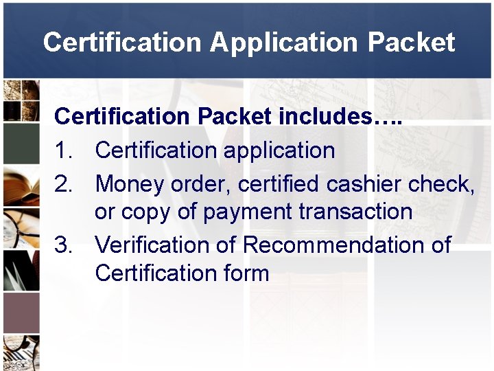 Certification Application Packet Certification Packet includes…. 1. Certification application 2. Money order, certified cashier