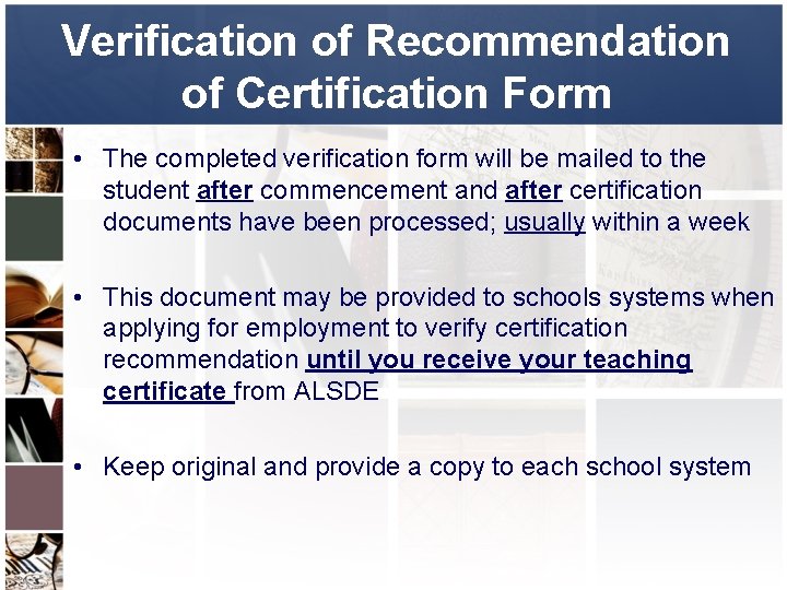 Verification of Recommendation of Certification Form • The completed verification form will be mailed