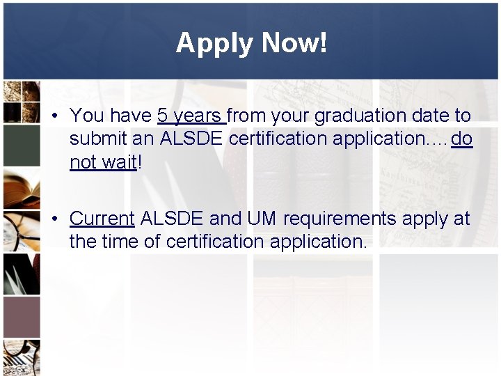 Apply Now! • You have 5 years from your graduation date to submit an