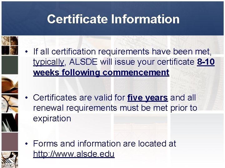 Certificate Information • If all certification requirements have been met, typically, ALSDE will issue